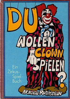 Bild des Verkufers fr Clown spielen und schminken und zaubern und Puppen spielen und Marionetten basteln und und und und und . : [e. Zirkus-Spiel-Buch] / geschrieben u. gezeichn. von Arminio Rothstein zum Verkauf von Schrmann und Kiewning GbR