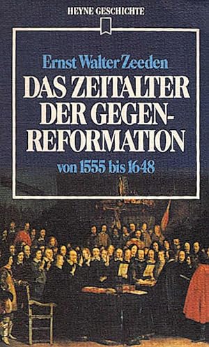 Das Zeitalter der Gegenreformation : von 1555 - 1648 / Ernst Walter Zeeden. [Zeittaf. u. Erg.-Bib...