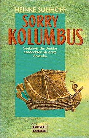 Sorry, Kolumbus : Seefahrer der Antike entdeckten als erste Amerika / Heinke Sudhoff Seefahrer de...