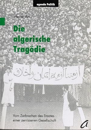 Seller image for Die algerische Tragdie : vom Zerbrechen des Staates einer zerrissenen Gesellschaft. Werner Ruf / Agenda Politik ; 11 for sale by Schrmann und Kiewning GbR