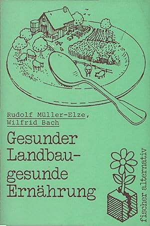 Bild des Verkufers fr Gesunder Landbau - gesunde Ernhrung / Rudolf Mller-Elze ; Wilfrid Bach zum Verkauf von Schrmann und Kiewning GbR