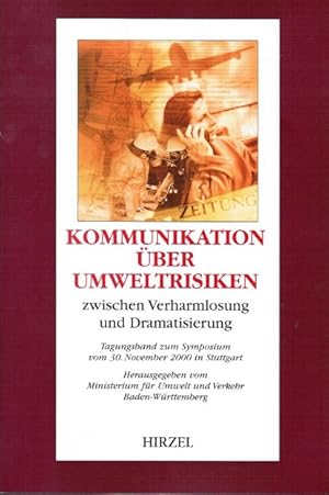 Seller image for Kommunikation ber Umweltrisiken zwischen Verharmlosung und Dramatisierung : [Tagungsband zum Symposium vom 30. November 2000 in Stuttgart]. hrsg. vom Ministerium fr Umwelt und Verkehr Baden-Wrttemberg in Zusammenarbeit mit der Akademie fr Technikfolgenabschtzung in Baden-Wrttemberg. [Red.: Stefan Gloger .] for sale by Schrmann und Kiewning GbR