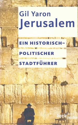 Jerusalem : ein historisch-politischer Stadtführer. Beck'sche Reihe ; 1744