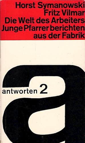 Seller image for Die Welt des Arbeiters : Junge Pfarrer berichten aus d. Fabrik / Horst Symanowski ; Fritz Vilmar. Mit e. Geleitw. v. Helmut Gollwitzer for sale by Schrmann und Kiewning GbR