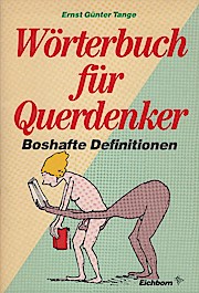 Bild des Verkufers fr Wrterbuch fr Querdenker : Definitionen mit Pfiff und Pointe / ges. u. hrsg. von Ernst Gnther Tange zum Verkauf von Schrmann und Kiewning GbR