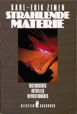 Strahlende Materie : Historisches, Aktuelles, Revolutionäres. Karl-Erik Ziemen / Ullstein ; Nr. 3...