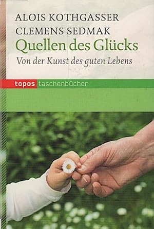 Seller image for Quellen des Glcks : von der Kunst des guten Lebens / Alois Kothgasser/Clemens Sedmak for sale by Schrmann und Kiewning GbR