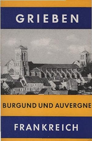 Burgund und Auvergne : Franche-Comté, Limousin. Grieben-Reiseführer ; Bd. 293 : Frankreich