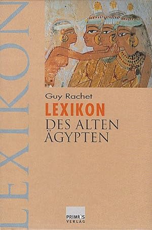 Lexikon des Alten Ägypten / von Guy Rachet. Übers. und überarb. von Alice Heyne