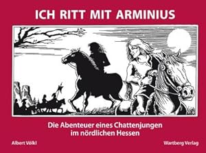 Ich ritt mit Arminius : die Abenteuer eines Chattenjungen im nördlichen Hessen / Albert Völkl Die...