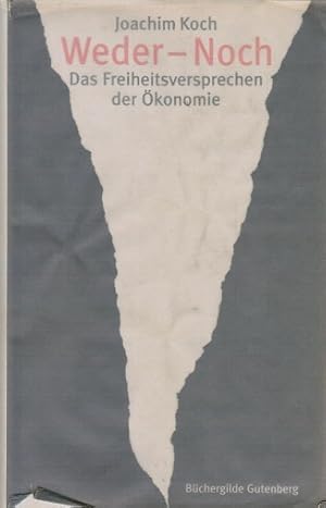 Bild des Verkufers fr Weder - noch : das Freiheitsversprechen der konomie. Joachim Koch zum Verkauf von Schrmann und Kiewning GbR