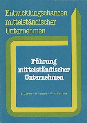 Bild des Verkufers fr Fhrung mittelstndischer Unternehmen / E. Gabele ; P. Kupsch ; W. A. Oechsler zum Verkauf von Schrmann und Kiewning GbR