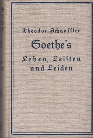 Immagine del venditore per Goethe's Leben, Leisten und Leiden in Goethe's Bildersprache. Von Theodor Schauffler. [Hrsg.: Rudolf Schauffler] venduto da Schrmann und Kiewning GbR