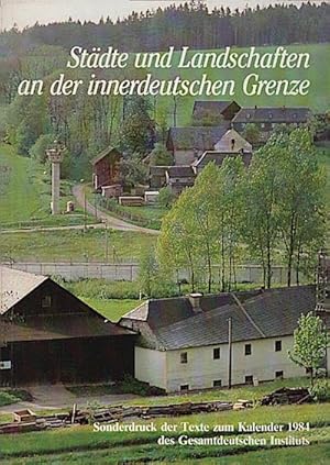 Seller image for Stdte und Landschaften an der innerdeutschen Grenze : Sonderdruck der Texte zum Kalender 1984 des Gesamtdeutschen Instituts for sale by Schrmann und Kiewning GbR