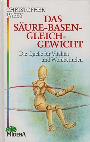 Imagen del vendedor de Das Sure-Basen-Gleichgewicht : die Quelle fr Vitalitt und Wohlbefinden / Christopher Vasey. [Die dt. bers. besorgte Maya Im Hof] a la venta por Schrmann und Kiewning GbR