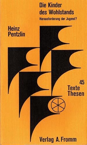 Bild des Verkufers fr Die Kinder des Wohlstands : Herausforderung d. Jugend?. Heinz Pentzlin / Texte + [und] Thesen ; 45 zum Verkauf von Schrmann und Kiewning GbR