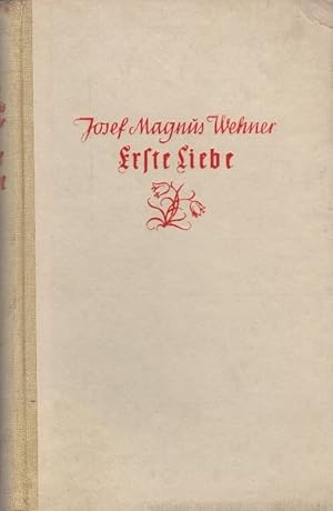 Image du vendeur pour Erste Liebe : Roman aus d. Jugendzeit / Josef Magnus Wehner mis en vente par Schrmann und Kiewning GbR