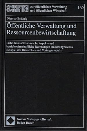 Seller image for ffentliche Verwaltung und Ressourcenbewirtschaftung : institutionenkonomische Aspekte und betriebswirtschaftliche Rechnungen am idealtypischen Beispiel des Hierarchie- und Vertragsmodells / Dietmar Brunig Schriften zur ffentlichen Verwaltung und ffentlichen Wirtschaft 169 for sale by Schrmann und Kiewning GbR