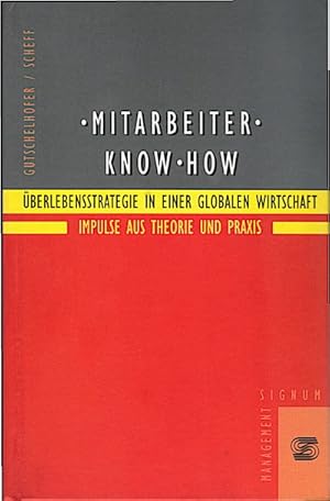 Immagine del venditore per Mitarbeiter-Know-how : berlebensstrategie in einer globalen Wirtschaft ; Impulse aus Theorie und Praxis / Alfred Gutschelhofer & Josef Scheff (Hrsg.) berlebensstrategie in einer globalen Wirtschaft. Impulse aus Theorie und Praxis venduto da Schrmann und Kiewning GbR