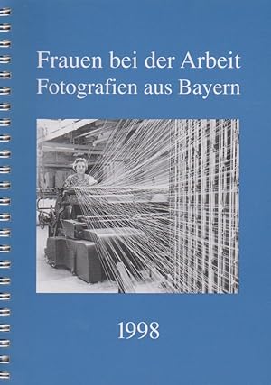 Bild des Verkufers fr Frauen bei der Arbeit. Fotografien aus Bayern. Kalender 1998. Herausgeber: Bayerische Staatskanzlei. Redaktion : Evamaria Brockhoff. zum Verkauf von Schrmann und Kiewning GbR