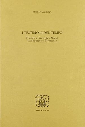 Immagine del venditore per TESTIMONI DEL TEMPO. Filosofia e vita civile a Napoli tra Settecento e Novecento venduto da Libreria Neapolis di Cirillo Annamaria