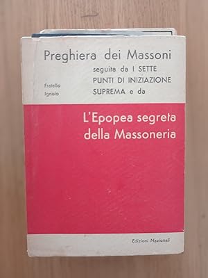 Preghiera dei Massoni seguita da I sette punti di iniziazione suprema e da L'Epopea segreta della...