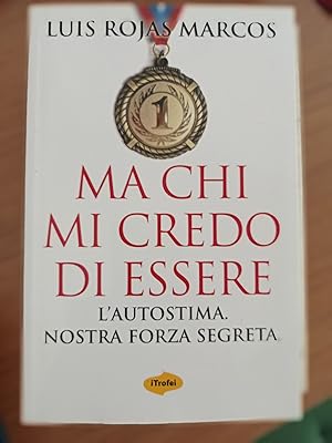 Imagen del vendedor de Ma chi mi credo di essere. L\'autostima. Nostra forza segreta a la venta por librisaggi