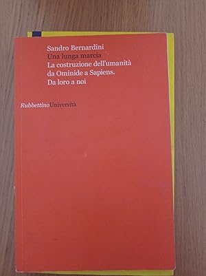 Una lunga marcia. La costruzione dell\'umanità da ominide a sapiens. Da loro a noi