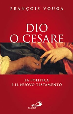 Dio o Cesare. La politica e il Nuovo Testamento