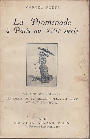 Seller image for LA PROMENADE A PARIS AU XVII me SIECLE- L'art de se promener-les lieux de promenade dans la ville et aux environs for sale by Librairie l'Aspidistra