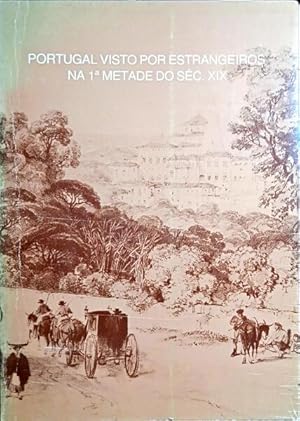 PORTUGAL VISTO POR ESTRANGEIROS NA 1ª METADE DO SÉC. XIX.