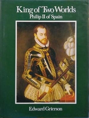 KING OF TWO WORLDS, PHILIP II OF SPAIN.
