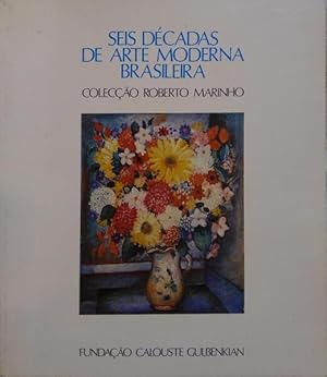 Seller image for SEIS DCADAS DE ARTE MODERNA BRASILEIRA. COLECO ROBERTO MARINHO. for sale by Livraria Castro e Silva