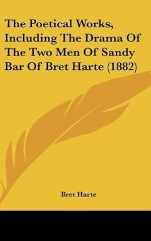 Image du vendeur pour The Poetical Works, Including The Drama Of The Two Men Of Sandy Bar Of Bret Harte (1882) mis en vente par moluna