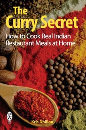 Seller image for Curry Secret : How to Cook Real Indian Restaurant Meals at Home for sale by GreatBookPrices