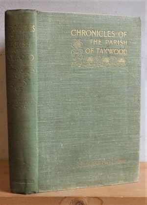 Imagen del vendedor de Chronicles of the Parish of Taxwood (1883 as The Parish of Taxwood and Some of Its Older Memories) a la venta por Richard Beaton