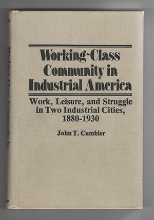 Seller image for Working-Class Community in Industrial America Work, Leisure, and Struggle in Two Industrial Cities, 1880-1930 for sale by Sweet Beagle Books