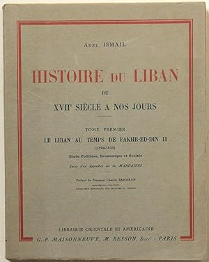 Histoire du Liban du XVIIe siècle à nos jours. (I) Tome premier: le Liban au temps de Fakhr-ed-Di...