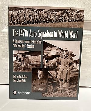 Image du vendeur pour The 147th Aero Squadron In World War 1 A Training and Combat History Of the Who Said Rats squadron mis en vente par John Hopkinson - Bookseller