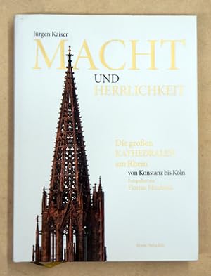 Macht und Herrlichkeit. Die großen Kathedralen am Rhein von Konstanz bis Köln.