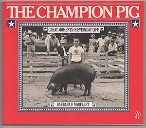 Bild des Verkufers fr The Champion Pig: Great Moments in Everyday Life zum Verkauf von Jeff Hirsch Books, ABAA