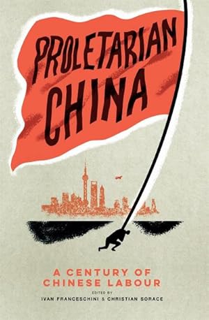 Bild des Verkufers fr Proletarian China : A Century of Chinese Labour zum Verkauf von AHA-BUCH GmbH