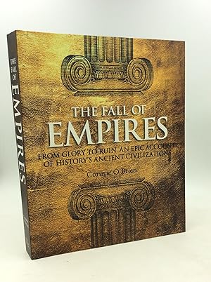 THE FALL OF EMPIRES: From Glory to Ruin, An Epic Account of History's Ancient Civilizations