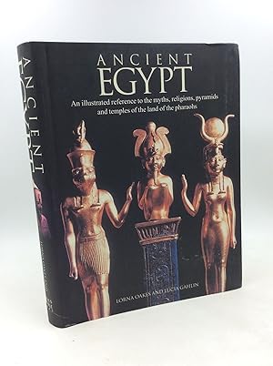 ANCIENT EGYPT: An Illustrated Reference to the Myths, Religions, Pyramids and Temples of the Land...