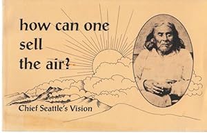 Immagine del venditore per How can one sell the air? Chief Seattle's Vision. venduto da Antiquariat Puderbach