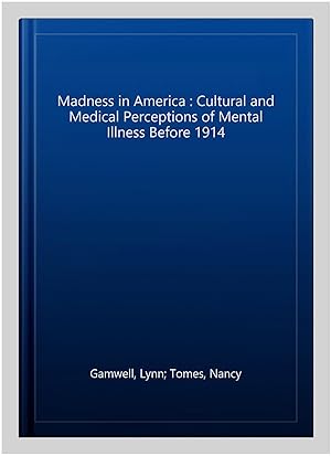 Seller image for Madness in America : Cultural and Medical Perceptions of Mental Illness Before 1914 for sale by GreatBookPricesUK