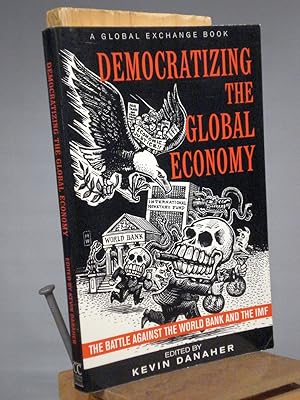 Image du vendeur pour Democratizing the Global Economy: The Battle Against the World Bank and the IMF mis en vente par Henniker Book Farm and Gifts