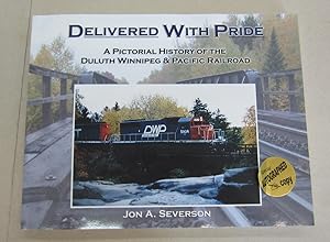 Delievered With Pride; A Pictorial History of the Duluth Winnipeg & Pacific Railroad