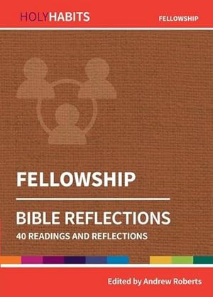 Bild des Verkufers fr Holy Habits Bible Reflections: Fellowship : 40 readings and reflections zum Verkauf von Smartbuy