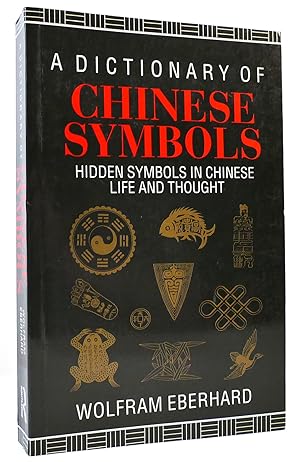 DICTIONARY OF CHINESE SYMBOLS Hidden Symbols in Chinese Life and Thought